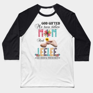 Vintage God Gifted Me Two Titles Mom And Leelee Wildflower Hands Flower Happy Mothers Day Baseball T-Shirt